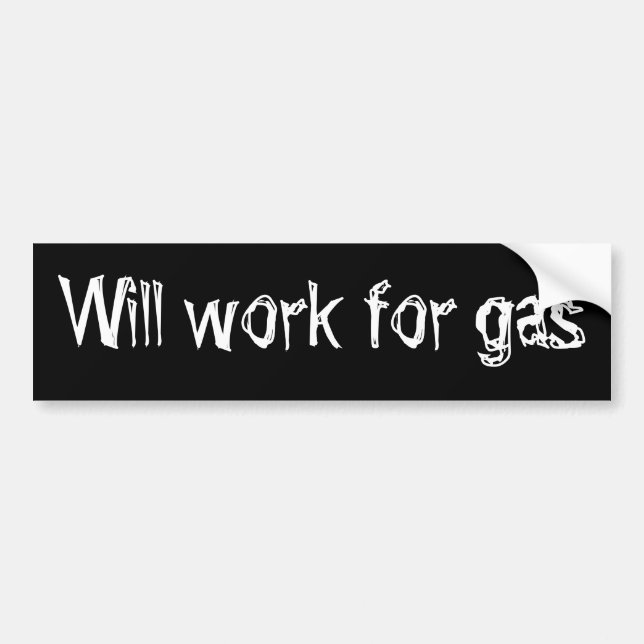 Will work for gas bumper sticker (Front)