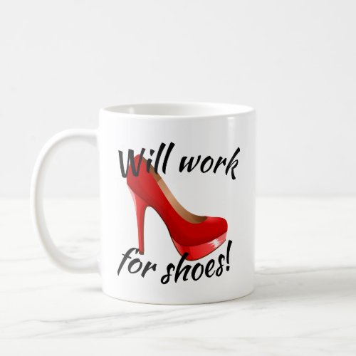 Will Work for High Heels Shoes Coffee Mug