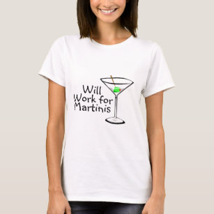 Will Work For Martinis T-Shirt