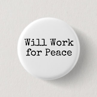 Will Work for Peace Button