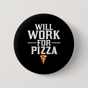 Will Work For Pizza Junk Food Foodie Button