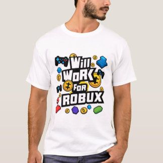 Will Work for ROBUX Funny Gaming Blockchain Token  T-Shirt