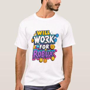 Will Work for ROBUX Funny Gaming Blockchain Token T-Shirt