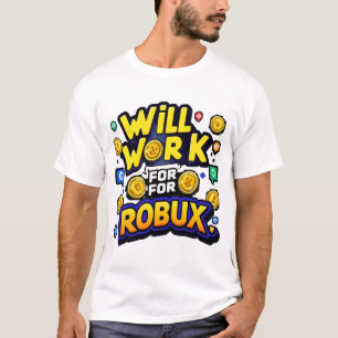 Will Work for ROBUX Funny Gaming Blockchain Token T-Shirt