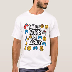 Will Work for ROBUX Funny Gaming Blockchain Token T-Shirt
