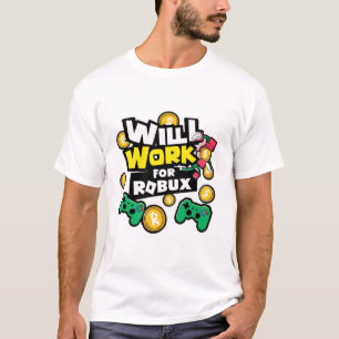 Will Work for ROBUX Funny Gaming Blockchain Token T-Shirt
