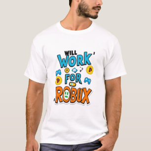 Will Work for ROBUX Funny Gaming Blockchain Token T-Shirt