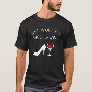 Will Work For Shoes And Wine Funny T-Shirt
