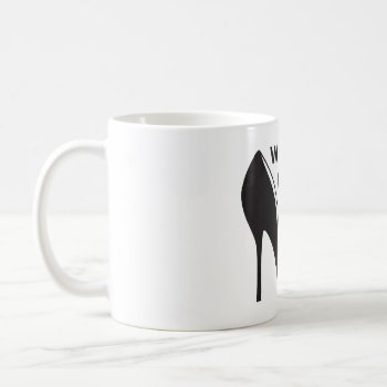 Will Work For Shoes Coffee Mug by maulincreative at Zazzle