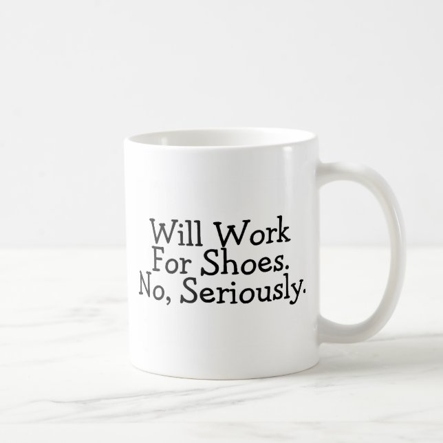 Will Work For Shoes No Seriously Coffee Mug (Right)