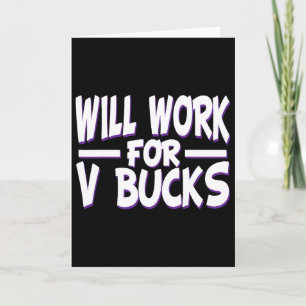 Will Work For V Bucks Design Gamer Youth Funny Gam Card