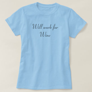 Will work for Wine T-Shirt