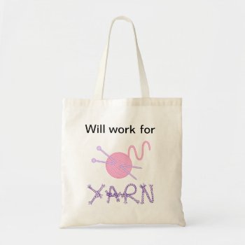 "will Work For Yarn" Tote Bag by MyGrinsNGiggles at Zazzle