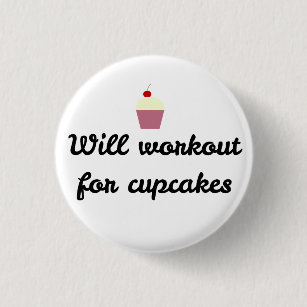 Will Workout For Cupcakes Funny Quote Button Will Workout For Cupcakes Funny Quote Button