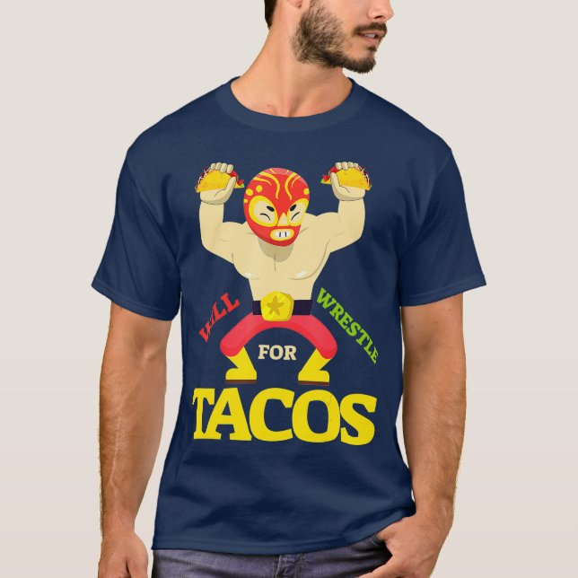 Will Wrestle for Taco  Mexican Wrestler Cinco de T-Shirt (Front)
