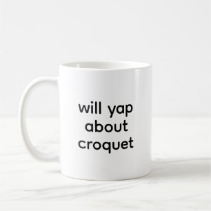 Will Yap About Croquet Lover Funny Coffee Mug