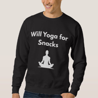 Will Yoga for Snacks – Funny Fitness Motivation Sweatshirt