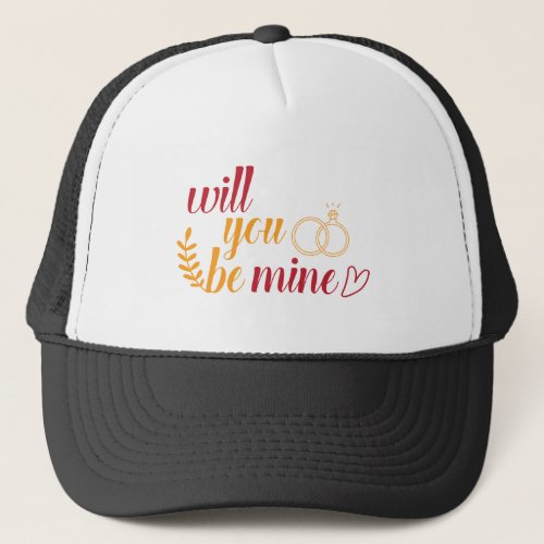 Will you be mine trucker hat