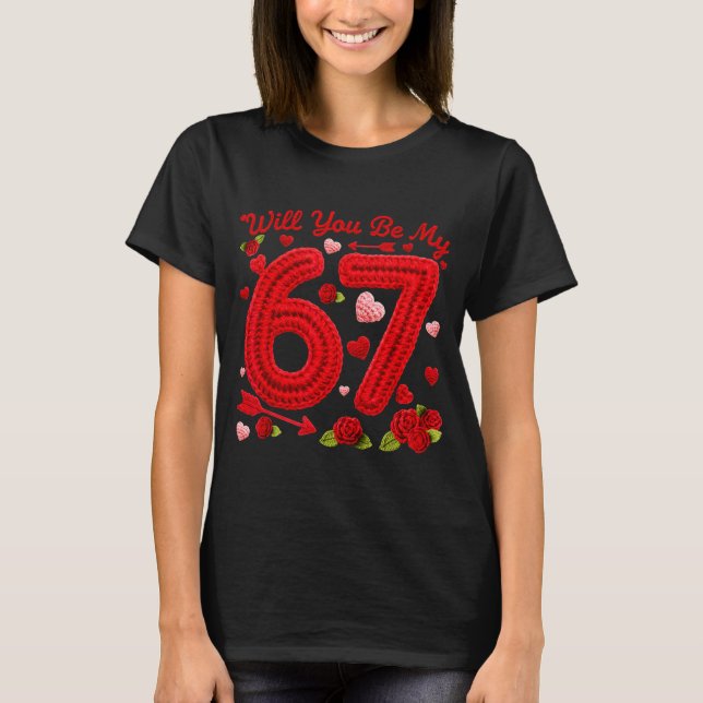 Will You Be My 67 Funny Valentine Floral 67 Six Se T-Shirt (Front)