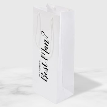Will You Be My Best Man? Modern Proposal Wine Gift Bag by manadesignco at Zazzle