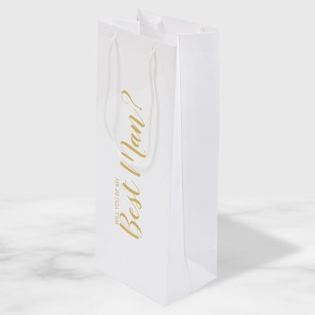 Will You Be My Best Man? Modern Script Gold Wine Gift Bag by manadesignco at Zazzle