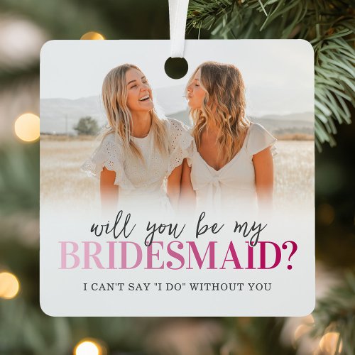 Will You Be My Bridesmaid 2 Photo Metal Ornament