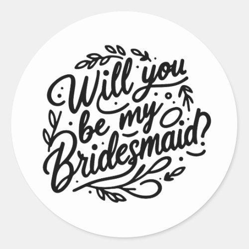 Will You Be My Bridesmaid Elegant Foliage  Classic Round Sticker