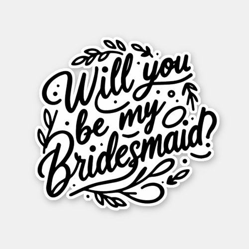 Will You Be My Bridesmaid Elegant Foliage  Sticker