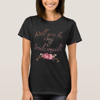 Will You be My Bridesmaid Gift Pink Roses for T-Shirt