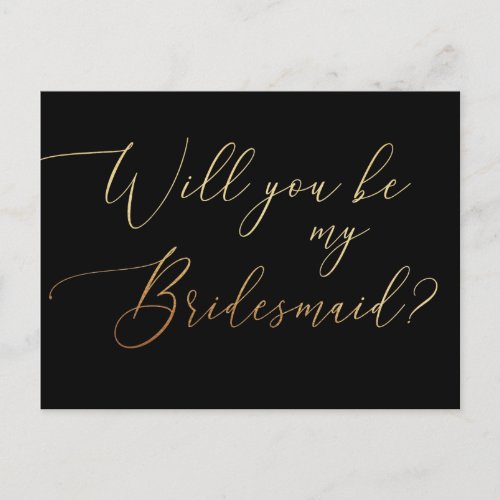 Will you be my bridesmaid Gold and black script Invitation Postcard