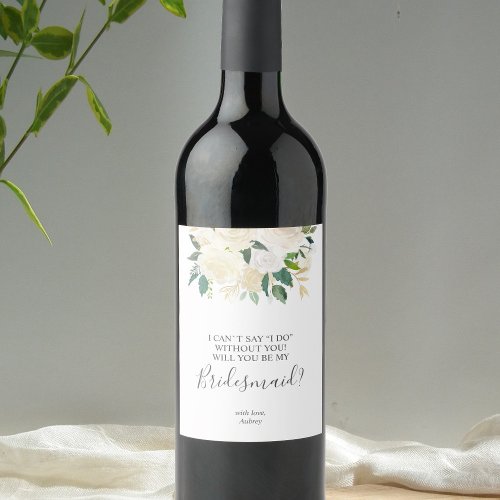 Will You Be My Bridesmaid Greenery White Flowers Wine Label
