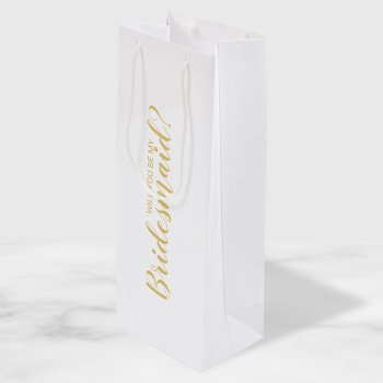 Will You Be My Bridesmaid? Modern Script Gold Wine Gift Bag by manadesignco at Zazzle