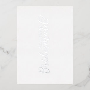 Will You Be My Bridesmaid? Modern Script Silver Foil Invitation