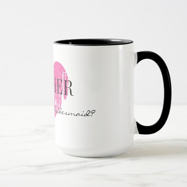 Will you be my bridesmaid mug for cousin or sister (Right)