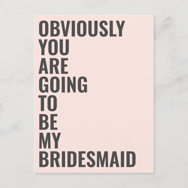 Will You Be My Bridesmaid Obviously Going To Be Invitation Postcard (Front)