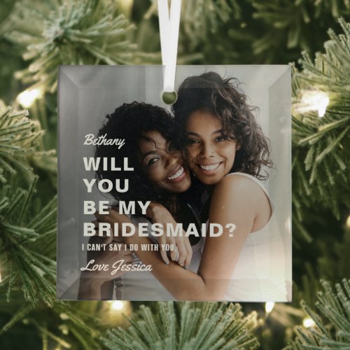 Will You Be My Bridesmaid Photo Glass Ornament