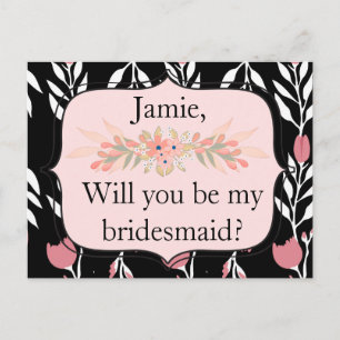 Will you be my bridesmaid pink and black floral invitation postcard