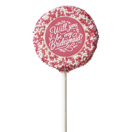 Will You Be My Bridesmaid Proposal  Chocolate Covered Oreo Pop