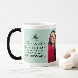 Will You Be My Bridesmaid Proposal Cup/Magic Mug
