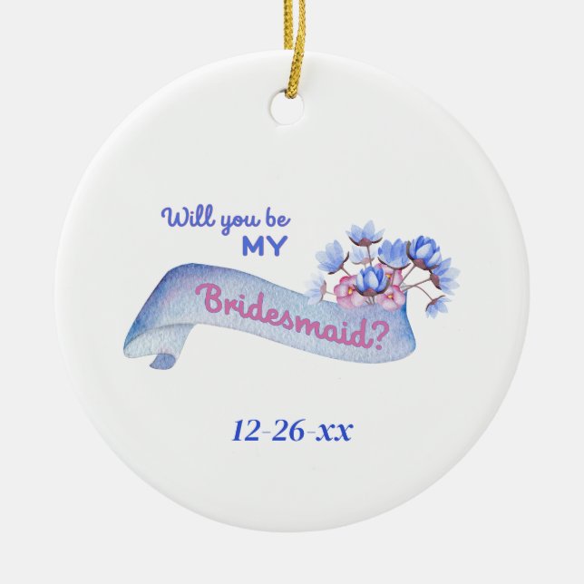 Will You Be My Bridesmaid with Flowers Date Ceramic Ornament (Front)