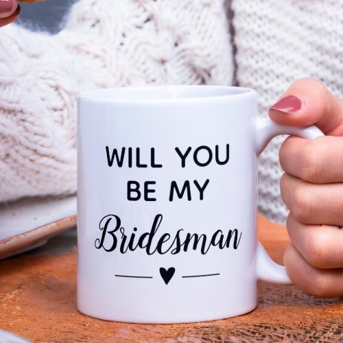 Will You Be My Bridesman Proposal Wedding Coffee Mug