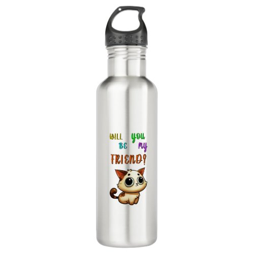Will You Be My Friend 30 Cats July Friendship Day Stainless Steel Water Bottle