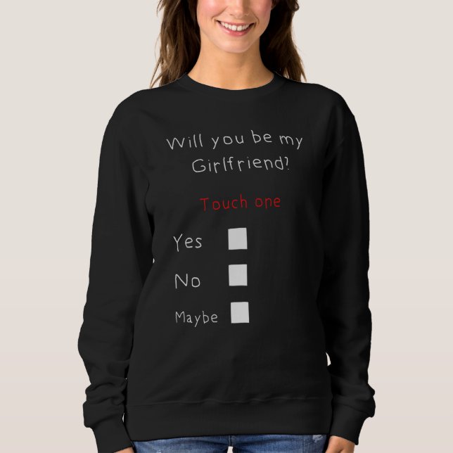 Will you be my girlfriend sweatshirt (Front)