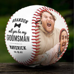 Will You Be My Groomsman Photo Baseball<br><div class="desc">Custom groomsmen baseball featuring the saying "will you be my groomsman",  who it's to,  your name,  a bow tie,  and your date. Plus 2 photos for you to change making this a unique gift for a special friend/relative.</div>
