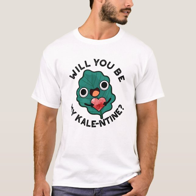 Will You Be My Kale-entine Funny Valentine Pun T-Shirt (Front)