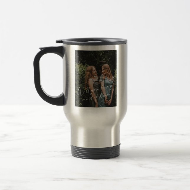 Will You Be My Maid of Honor Photo Proposal Card Travel Mug (Left)