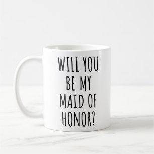 Will You Be My Maid of Honor Proposal Gift Bridal Coffee Mug