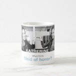 Will You Be My Maid Of Honor Your Own Photo Mug at Zazzle