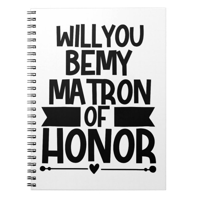 Will You Be My Matron Of Honor Notebook (Front)