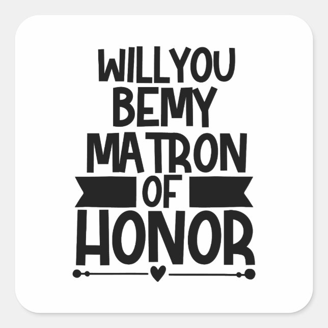 Will You Be My Matron Of Honor Square Sticker (Front)